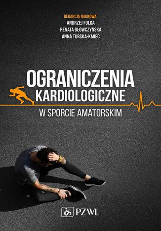 Ograniczenia kardiologiczne w sporcie amatorskim Andrzej Folga, Renata Główczyńska, Anna Turska-Kmieć - okladka książki