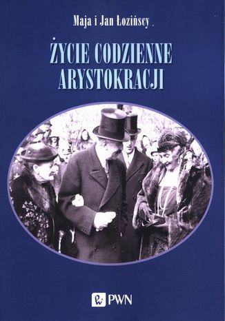 Życie codzienne arystokracji Maja Łozińska, Jan Łoziński - okladka książki