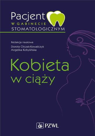 Pacjent w gabinecie stomatologicznym. Kobieta w ciąży Dorota Olczak-Kowalczyk, Angelika Kobylińska - okladka książki