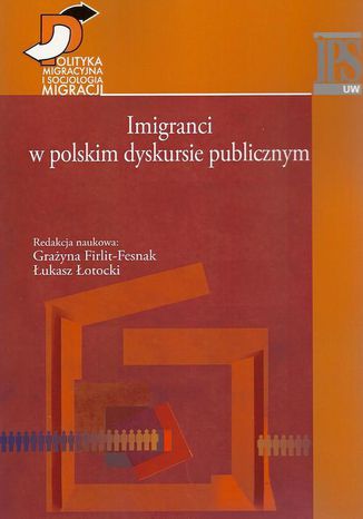 Imigranci w polskim dyskursie publicznym Grażyna Firlit-Fesnak, Łukasz Łotocki - okladka książki