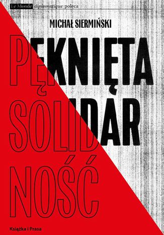 Pęknięta Solidarność. Inteligencja opozycyjna a robotnicy 1964-1981 Michał Siermiński - okladka książki