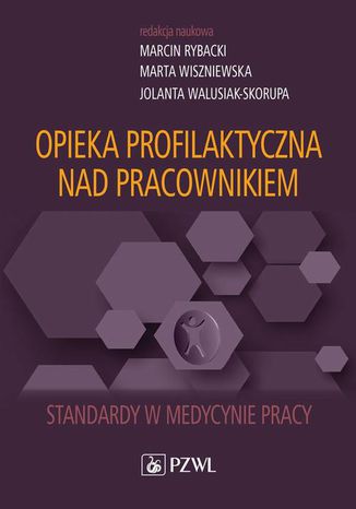 Opieka profilaktyczna nad pracownikiem Marta Wiszniewska, Marcin Rybacki, Jolanta Walusiak-Skorupa - okladka książki