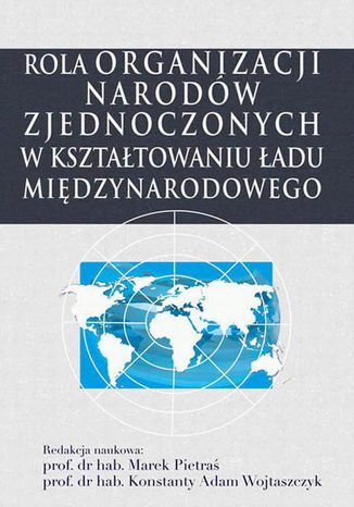 Rola Organizacji Narodów Zjednoczonych w kształtowaniu ładu międzynarodowego Marek Pietraś, Konstanty Adam Wojtaszczyk - okladka książki