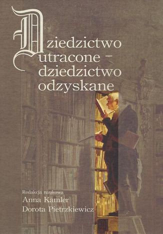 Dziedzictwo utracone - dziedzictwo odzyskane Dorota Pietrzkiewicz, Anna Kamler - okladka książki