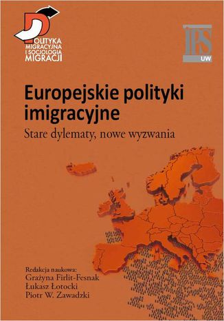 Europejskie polityki imigracyjne Grażyna Firlit-Fesnak, Łukasz Łotocki, Piotr W. Zawadzki - okladka książki