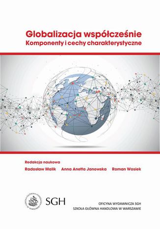 Globalizacja współcześnie. Komponenty i cechy charakterystyczne Radosław Malik, Anna A. Janowska, Roman Wosiek - okladka książki