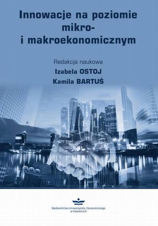 Innowacje na poziomie mikro- i makroekonomicznym Izabela Ostoj, Kamila Bartuś - okladka książki