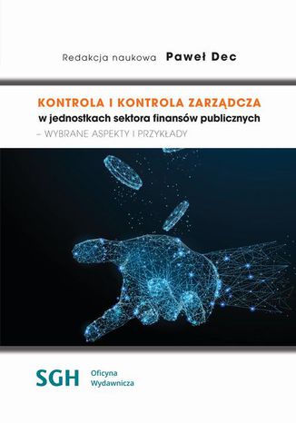 Kontrola i kontrola zarządcza w jednostkach sektora finansów publicznych - wybrane aspekty i przykłady Paweł Dec - okladka książki