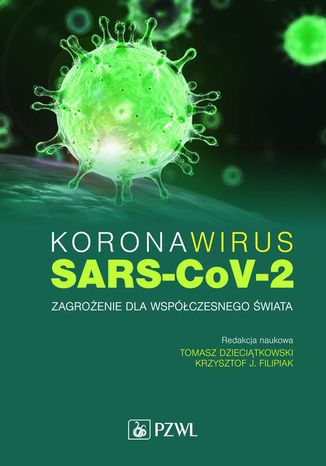 Koronawirus SARS-CoV-2 - zagrożenie dla współczesnego świata Tomasz Dzieciątkowski, Krzysztof J. Filipiak - okladka książki