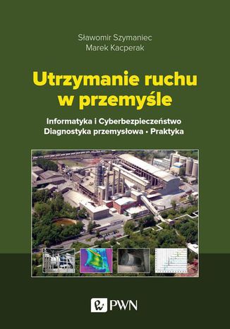 Utrzymanie ruchu w przemyśle Sławomir Szymaniec, Marek Kacperak - okladka książki