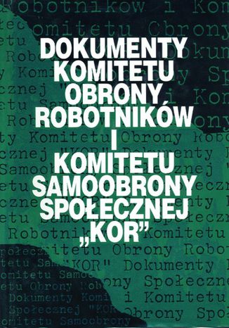 Dokumenty Komitetu Obrony Robotników i Komitetu Samoobrony Społecznej "KOR" Andrzej Jastrzębski - okladka książki