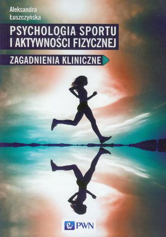 Psychologia sportu i aktywności fizycznej Aleksandra Łuszczyńska - okladka książki