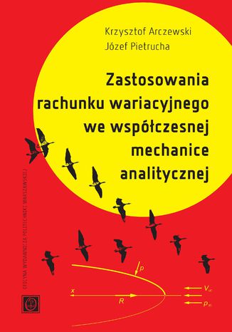 Zastosowanie rachunku wariacyjnego we współczesnej mechanice analitycznej Krzysztof Arczewski, Józef Pietrucha - okladka książki