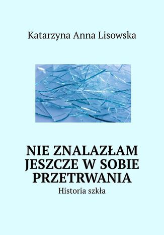 Nie znalazłam jeszcze w sobie przetrwania Katarzyna Lisowska - okladka książki