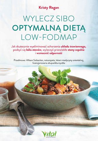 Wylecz SIBO optymalną dietą low-FODMAP.  Jak skutecznie wyeliminować schorzenia układu trawiennego, pozbyć się bólu stawów, wyleczyć przewlekłe stany zapalne i wzmocnić odporność Kristy Regan - okladka książki