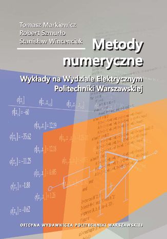 Metody numeryczne. Wykłady na Wydziale Elektrycznym Politechniki Warszawskiej Tomasz Markiewicz, Robert Szmurło, Stanisław Wincenciak - okladka książki