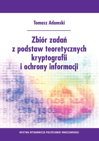 Zbiór zadań z podstaw teoretycznych kryptografii i ochrony informacji Tomasz Adamski - okladka książki