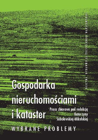 Gospodarka nieruchomościami i kataster. Wybrane problemy Katarzyna Sobolewska-Mikulska - okladka książki