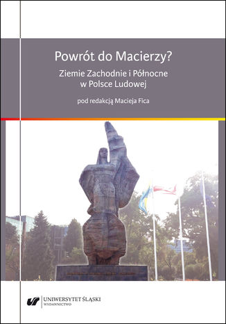 Powrót do Macierzy? Ziemie Zachodnie i Północne w Polsce Ludowej Maciej Fic - okladka książki