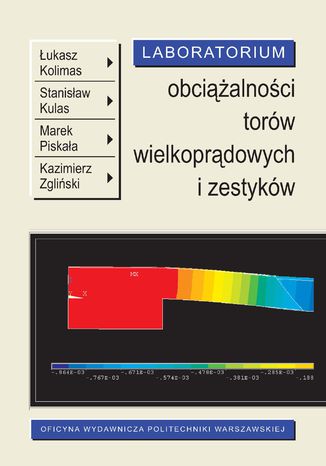 Laboratorium obciążalności torów wielkoprądowych i zestyków Łukasz Kolimas, Stanisław Kulas, Marek Piskała, Kazimierz Zgliński, - okladka książki