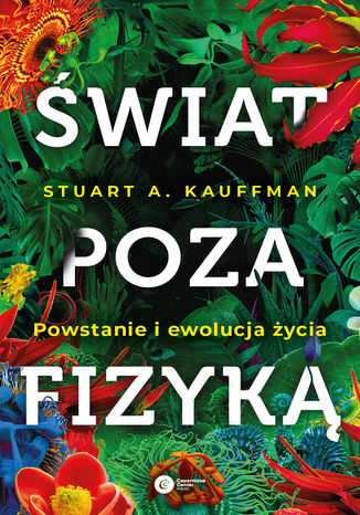 Świat poza fizyką. Powstanie i ewolucja życia Stuart A. Kauffman - okladka książki