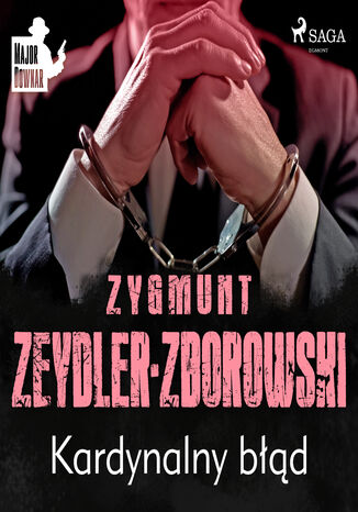 Major Downar. Kardynalny błąd Zygmunt Zeydler-Zborowski - okladka książki