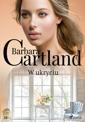 Ponadczasowe historie miłosne Barbary Cartland. W ukryciu - Ponadczasowe historie miłosne Barbary Cartland (#33) Barbara Cartland - okladka książki