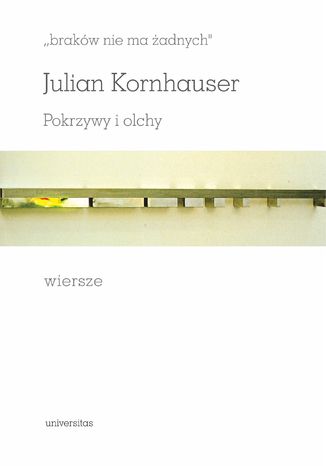 "braków nie ma żadnych". Pokrzywy i olchy. Wiersze Julian Kornhauser - okladka książki