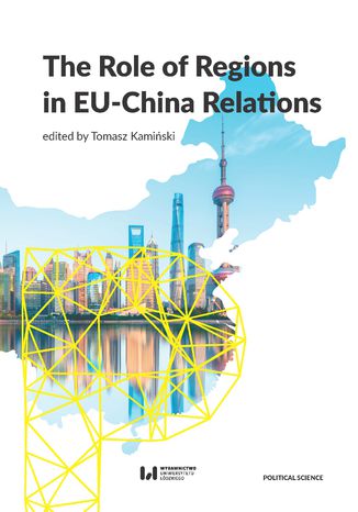 The Role of Regions in EU-China Relations Tomasz Kamiński - okladka książki