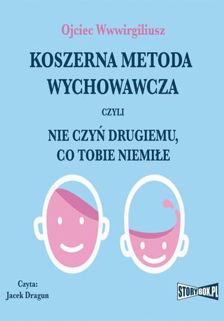 Koszerna metoda wychowawcza czyli nie czyń drugiemu, co tobie niemiłe Ojciec Wwwirgiliusz - okladka książki