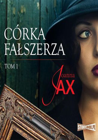 Córka fałszerza. Tom 1 Joanna Jax - okladka książki