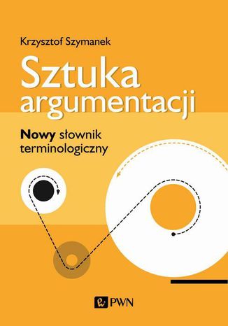 Sztuka argumentacji. Nowy słownik terminologiczny Krzysztof Szymanek - okladka książki