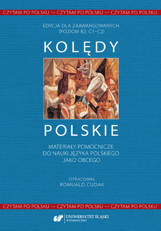 Czytam po polsku. T. 1: Kolędy polskie. Materiały pomocnicze do nauki języka polskiego jako obcego. Edycja dla zaawansowanych (poziom B2, C1-C2) oprac. Romuald Cudak - okladka książki