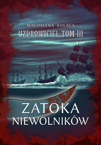 Zatoka niewolników. Uzdrowiciel. Tom 3 Magdalena Kułaga - okladka książki