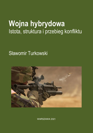 Wojna hybrydowa. Istota, struktura i przebieg konfliktu Sławomir Turkowski - okladka książki