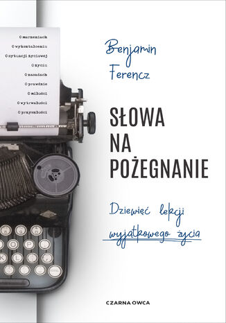 Słowa na pożegnanie. Dziewięć lekcji wyjątkowego życia Benjamin Ferencz - okladka książki