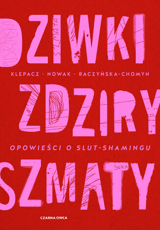 Dziwki, zdziry, szmaty. Opowieści o slut-shamingu Paulina Klepacz, Aleksandra Nowak, Kamila Raczyńska-Chomyn - okladka książki