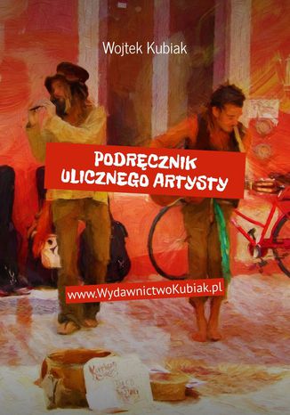 Podręcznik ulicznego artysty Wojtek Kubiak - okladka książki