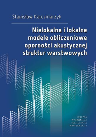 Nielokalne i lokalne modele obliczeniowe oporności akustycznej struktur warstwowych Stanisław Karczmarzyk - okladka książki