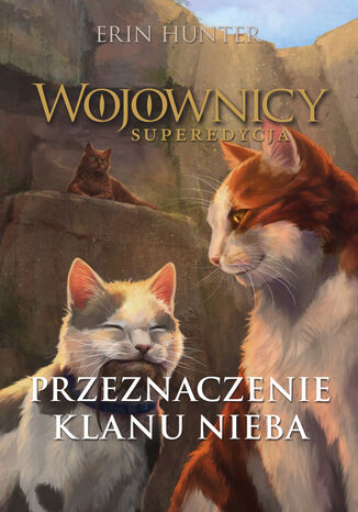 Wojownicy. Superedycja (Tom 5). Przeznaczenie Klanu Nieba Erin Hunter - okladka książki