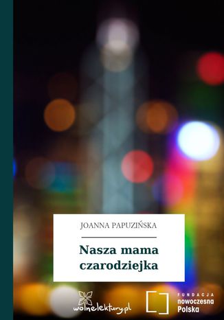 Nasza mama czarodziejka Joanna Papuzińska - okladka książki