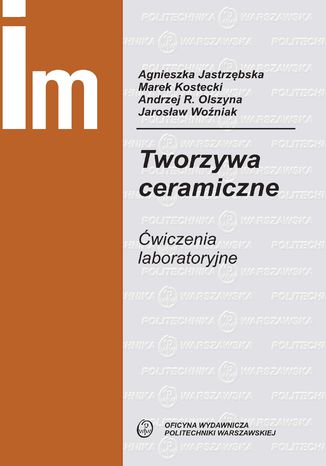 Tworzywa ceramiczne. Ćwiczenia laboratoryjne Agnieszka Jastrzębska, Marek Kostecki, Andrzej Olszyna, Jarosław Woźniak - okladka książki