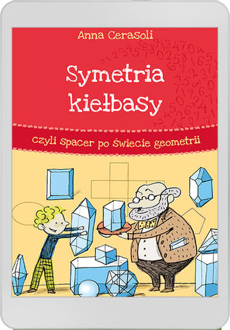 Symetria kiełbasy, czyli spacer po świecie geometrii Anna Cerasoli - okladka książki