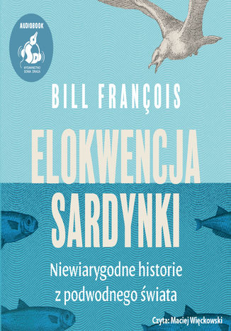 Elokwencja sardynki. Niewiarygodne historie z podwodnego świata Bill François - audiobook MP3