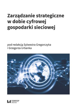 Zarządzanie strategiczne w dobie cyfrowej gospodarki sieciowej Sylwester Gregorczyk, Grzegorz Urbanek - okladka książki