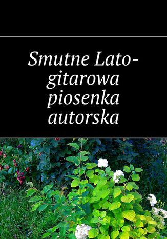 Smutne Lato-gitarowa piosenka autorska Lato Smutne - okladka książki