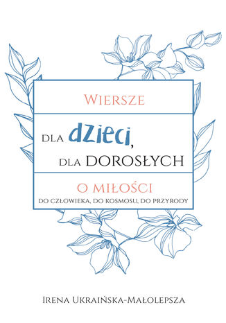 Wiersze dla dzieci, dla dorosłych o miłości Irena Ukraińska-Małolepsza - okladka książki