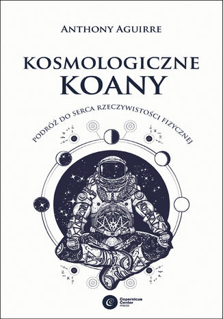 Kosmologiczne koany. Podróż do serca rzeczywistości fizycznej Anthony Aguirre - okladka książki