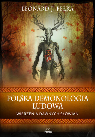 Polska demonologia ludowa. Wierzenia dawnych Słowian Leonard J. Pełka - okladka książki