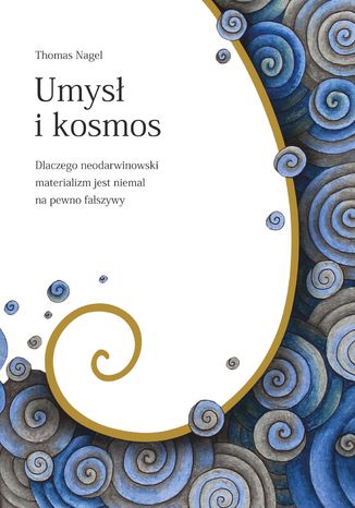 Umysł i kosmos. Dlaczego neodarwinowski materializm jest niemal na pewno fałszywy Thomas Nagel - okladka książki